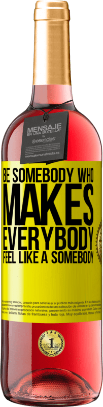 «Be somebody who makes everybody feel like a somebody» Edizione ROSÉ