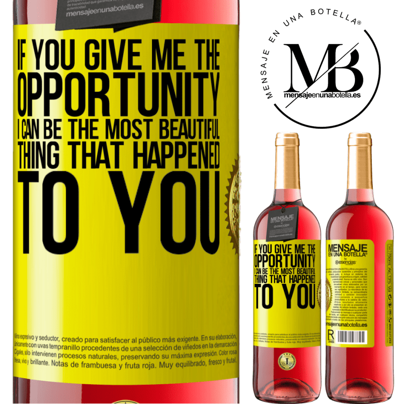 24,95 € Free Shipping | Rosé Wine ROSÉ Edition If you give me the opportunity, I can be the most beautiful thing that happened to you Yellow Label. Customizable label Young wine Harvest 2021 Tempranillo