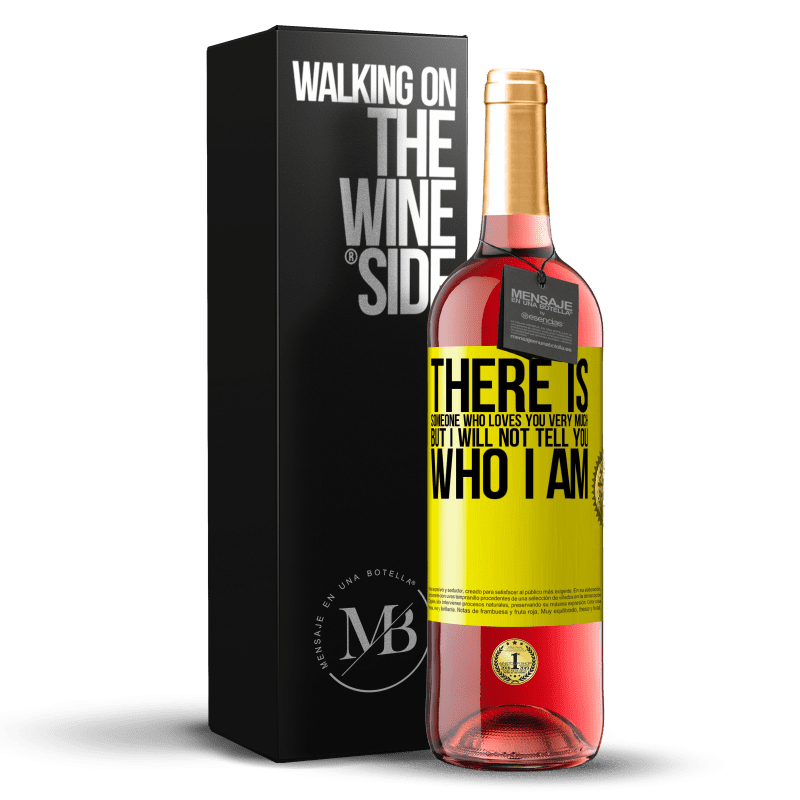 29,95 € Free Shipping | Rosé Wine ROSÉ Edition There is someone who loves you very much, but I will not tell you who I am Yellow Label. Customizable label Young wine Harvest 2023 Tempranillo