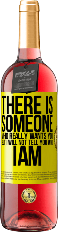 29,95 € | Rosé Wine ROSÉ Edition There is someone who really wants you, but I will not tell you who I am Yellow Label. Customizable label Young wine Harvest 2023 Tempranillo