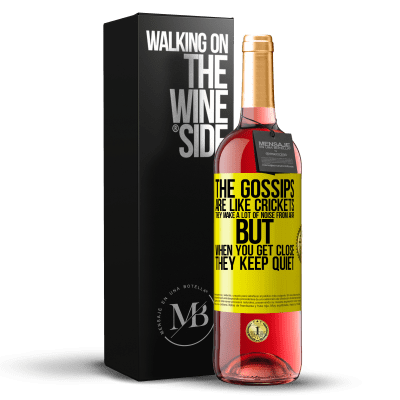 «The gossips are like crickets, they make a lot of noise from afar, but when you get close they keep quiet» ROSÉ Edition