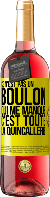 29,95 € | Vin rosé Édition ROSÉ Ce n'est pas un boulon qui me manque, c'est toute la quincallerie Étiquette Jaune. Étiquette personnalisable Vin jeune Récolte 2024 Tempranillo