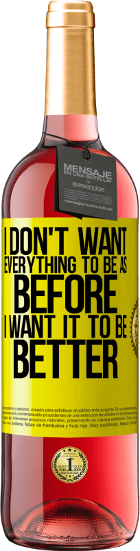 29,95 € 送料無料 | ロゼワイン ROSÉエディション 私はすべてが以前のようになりたくない、私はそれが良くなりたい 黄色のラベル. カスタマイズ可能なラベル 若いワイン 収穫 2025 Tempranillo