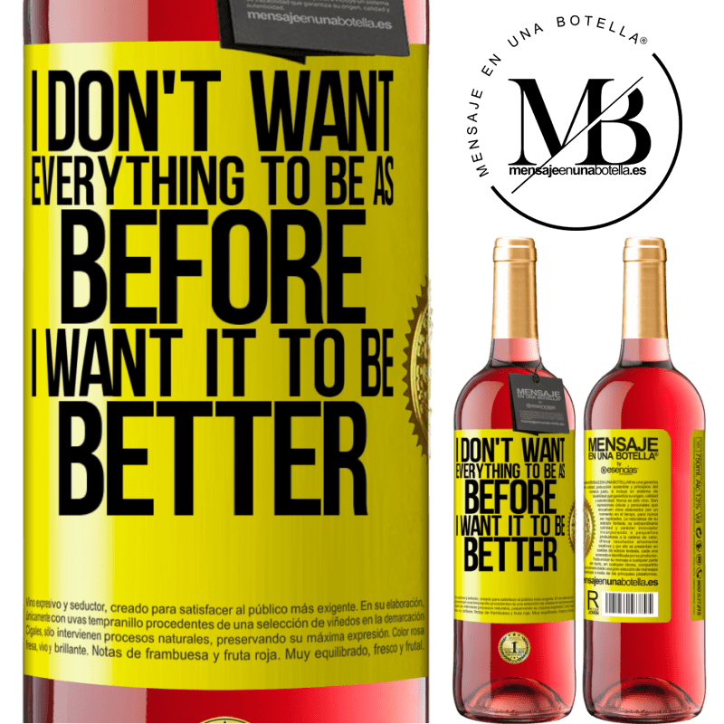 29,95 € Free Shipping | Rosé Wine ROSÉ Edition I don't want everything to be as before, I want it to be better Yellow Label. Customizable label Young wine Harvest 2021 Tempranillo