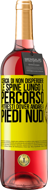 «Cerca di non disperdere le spine lungo il percorso, potresti dover andare a piedi nudi» Edizione ROSÉ