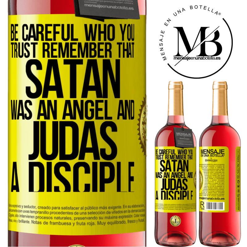 29,95 € Free Shipping | Rosé Wine ROSÉ Edition Be careful who you trust. Remember that Satan was an angel and Judas a disciple Yellow Label. Customizable label Young wine Harvest 2021 Tempranillo