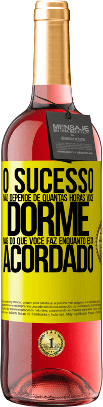 «O sucesso não depende de quantas horas você dorme, mas do que você faz enquanto está acordado» Edição ROSÉ