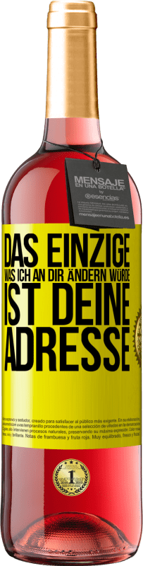 Kostenloser Versand | Roséwein ROSÉ Ausgabe Das Einzige, was ich an dir ändern würde, ist deine Adresse Gelbes Etikett. Anpassbares Etikett Junger Wein Ernte 2023 Tempranillo