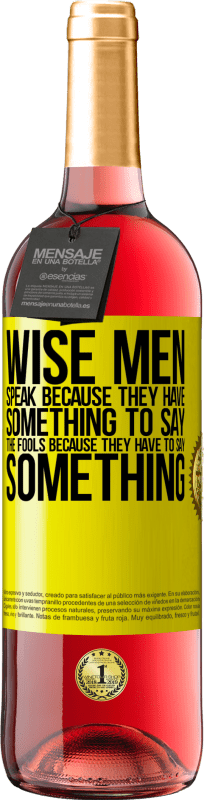 29,95 € Free Shipping | Rosé Wine ROSÉ Edition Wise men speak because they have something to say the fools because they have to say something Yellow Label. Customizable label Young wine Harvest 2022 Tempranillo