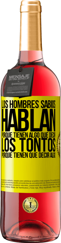 «Los hombres sabios hablan porque tienen algo que decir los tontos porque tienen que decir algo» Edición ROSÉ