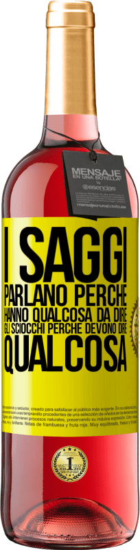 29,95 € | Vino rosato Edizione ROSÉ I saggi parlano perché hanno qualcosa da dire gli sciocchi perché devono dire qualcosa Etichetta Gialla. Etichetta personalizzabile Vino giovane Raccogliere 2024 Tempranillo