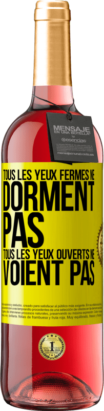 29,95 € | Vin rosé Édition ROSÉ Tous les yeux fermés ne dorment pas, tous les yeux ouverts ne voient pas Étiquette Jaune. Étiquette personnalisable Vin jeune Récolte 2024 Tempranillo