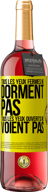 29,95 € | Vin rosé Édition ROSÉ Tous les yeux fermés ne dorment pas, tous les yeux ouverts ne voient pas Étiquette Jaune. Étiquette personnalisable Vin jeune Récolte 2025 Tempranillo