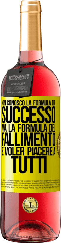 «Non conosco la formula del successo, ma la formula del fallimento è voler piacere a tutti» Edizione ROSÉ
