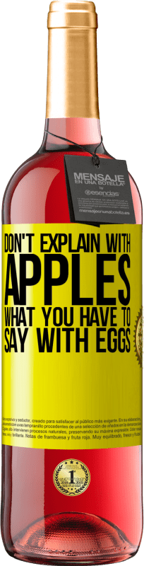 «Don't explain with apples what you have to say with eggs» ROSÉ Edition