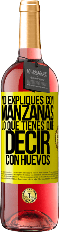 «No expliques con manzanas lo que tienes que decir con huevos» Edición ROSÉ