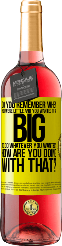 29,95 € | Rosé Wine ROSÉ Edition do you remember when you were little and you wanted to be big to do whatever you wanted? How are you doing with that? Yellow Label. Customizable label Young wine Harvest 2022 Tempranillo