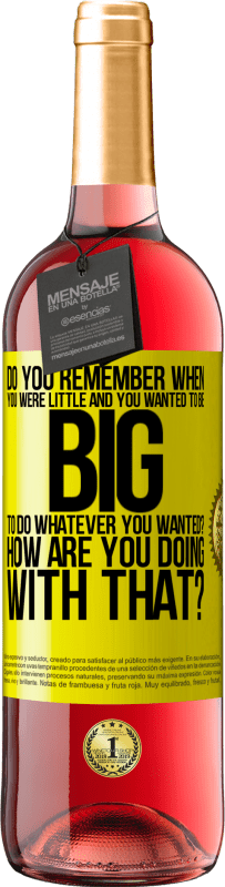29,95 € Free Shipping | Rosé Wine ROSÉ Edition do you remember when you were little and you wanted to be big to do whatever you wanted? How are you doing with that? Yellow Label. Customizable label Young wine Harvest 2025 Tempranillo