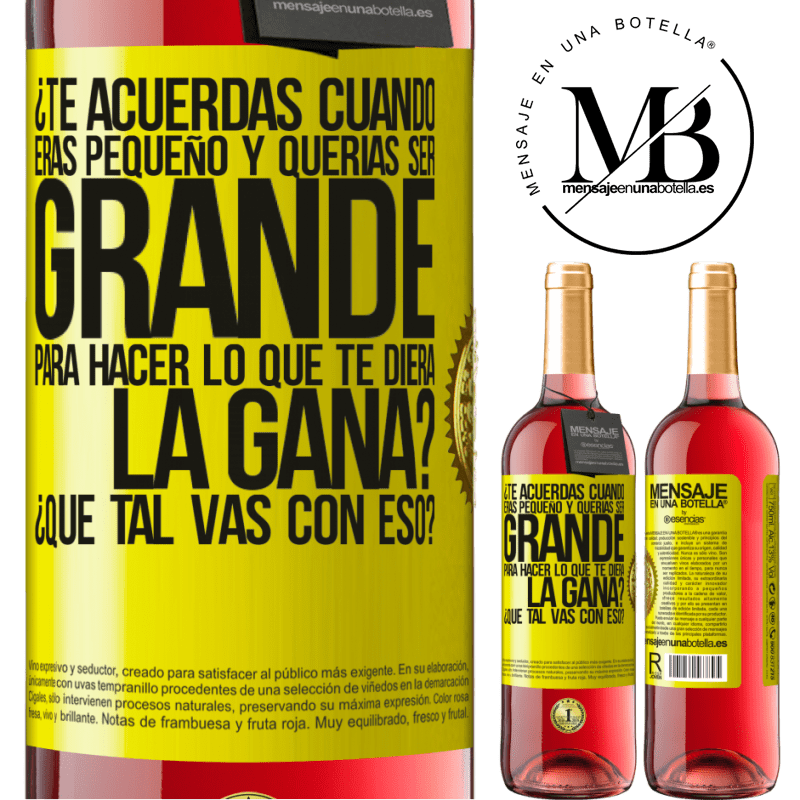 29,95 € Envío gratis | Vino Rosado Edición ROSÉ ¿Te acuerdas cuando eras pequeño y querías ser grande para hacer lo que te diera la gana? ¿Qué tal vas con eso? Etiqueta Amarilla. Etiqueta personalizable Vino joven Cosecha 2024 Tempranillo