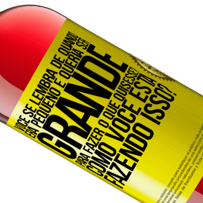 Expressões Únicas e Pessoais. «você se lembra de quando era pequeno e queria ser grande para fazer o que quisesse? Como você está fazendo isso?» Edição ROSÉ