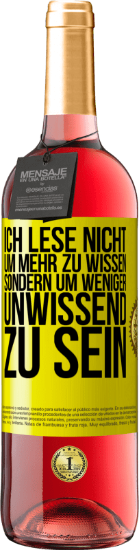 Kostenloser Versand | Roséwein ROSÉ Ausgabe Ich lese nicht, um mehr zu wissen, sondern um weniger unwissend zu sein Gelbes Etikett. Anpassbares Etikett Junger Wein Ernte 2023 Tempranillo