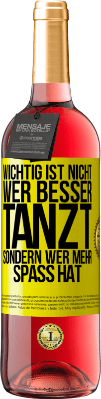 29,95 € | Roséwein ROSÉ Ausgabe Wichtig ist nicht, wer besser tanzt, sondern wer mehr Spaß hat Gelbes Etikett. Anpassbares Etikett Junger Wein Ernte 2024 Tempranillo