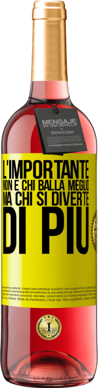 «L'importante non è chi balla meglio, ma chi si diverte di più» Edizione ROSÉ
