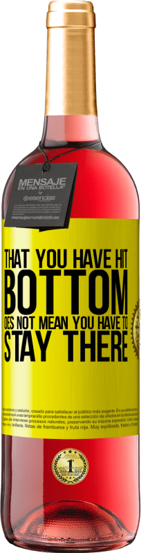 29,95 € | Rosé Wine ROSÉ Edition That you have hit bottom does not mean you have to stay there Yellow Label. Customizable label Young wine Harvest 2025 Tempranillo