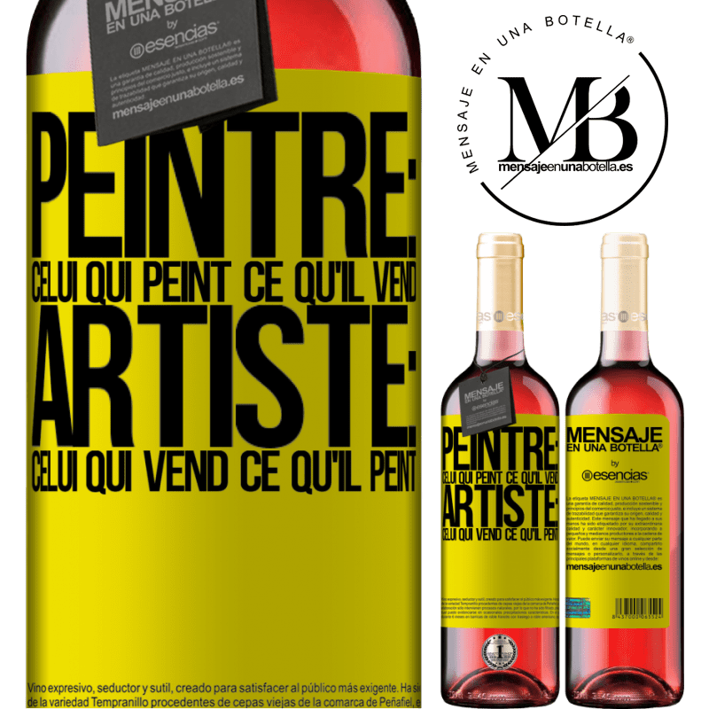«Peintre: celui qui peint ce qu'il vend. Artiste: celui qui vend ce qu'il peint» Édition ROSÉ