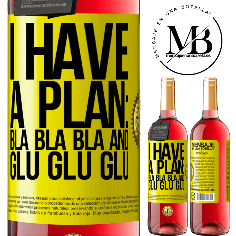 29,95 € Free Shipping | Rosé Wine ROSÉ Edition I have a plan: Bla Bla Bla and Glu Glu Glu Yellow Label. Customizable label Young wine Harvest 2021 Tempranillo