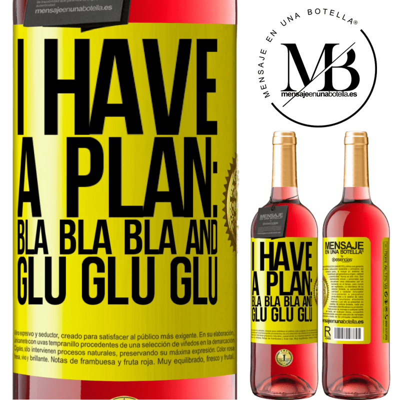 29,95 € Free Shipping | Rosé Wine ROSÉ Edition I have a plan: Bla Bla Bla and Glu Glu Glu Yellow Label. Customizable label Young wine Harvest 2024 Tempranillo