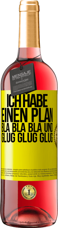 «Ich habe einen plan: Bla Bla Bla und Glug Glug Glug» ROSÉ Ausgabe