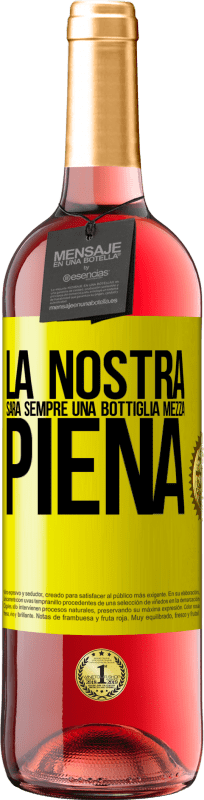 29,95 € | Vino rosato Edizione ROSÉ La nostra sarà sempre una bottiglia mezza piena Etichetta Gialla. Etichetta personalizzabile Vino giovane Raccogliere 2023 Tempranillo