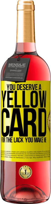 29,95 € Free Shipping | Rosé Wine ROSÉ Edition You deserve a yellow card for the lack you make me Yellow Label. Customizable label Young wine Harvest 2025 Tempranillo