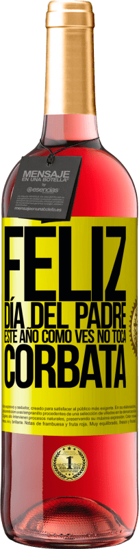 29,95 € Envío gratis | Vino Rosado Edición ROSÉ Feliz día del padre! Este año, como ves, no toca corbata Etiqueta Amarilla. Etiqueta personalizable Vino joven Cosecha 2025 Tempranillo