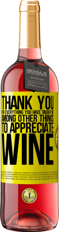 29,95 € | Rosé Wine ROSÉ Edition Thank you for everything you have taught me, among other things, to appreciate wine Yellow Label. Customizable label Young wine Harvest 2023 Tempranillo