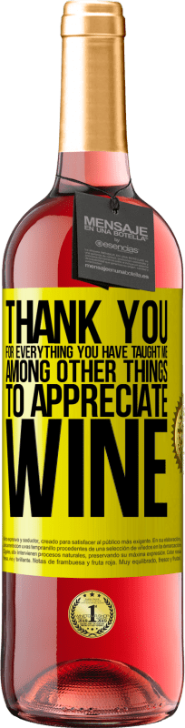29,95 € Free Shipping | Rosé Wine ROSÉ Edition Thank you for everything you have taught me, among other things, to appreciate wine Yellow Label. Customizable label Young wine Harvest 2025 Tempranillo