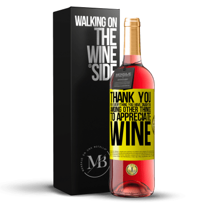«Thank you for everything you have taught me, among other things, to appreciate wine» ROSÉ Edition