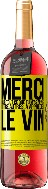 29,95 € Envoi gratuit | Vin rosé Édition ROSÉ Merci pour tout ce que tu m'as appris entre autres, à apprécier le vin Étiquette Jaune. Étiquette personnalisable Vin jeune Récolte 2025 Tempranillo