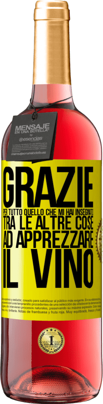 29,95 € | Vino rosato Edizione ROSÉ Grazie per tutto quello che mi hai insegnato, tra le altre cose, ad apprezzare il vino Etichetta Gialla. Etichetta personalizzabile Vino giovane Raccogliere 2025 Tempranillo