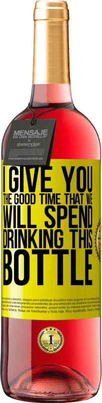 29,95 € | Rosé Wine ROSÉ Edition I give you the good time that we will spend drinking this bottle Yellow Label. Customizable label Young wine Harvest 2023 Tempranillo