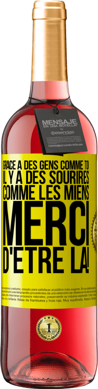 29,95 € | Vin rosé Édition ROSÉ Grâce à des gens comme toi il y a des sourires comme les miens. Merci d'être là! Étiquette Jaune. Étiquette personnalisable Vin jeune Récolte 2024 Tempranillo