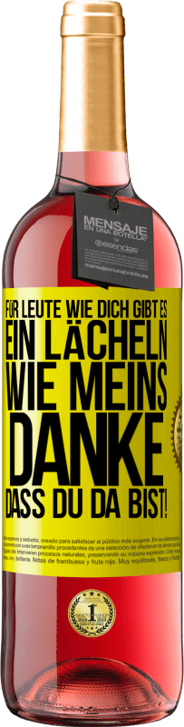 29,95 € Kostenloser Versand | Roséwein ROSÉ Ausgabe Für Leute wie dich gibt es ein Lächeln wie meins. Danke, dass du da bist! Gelbes Etikett. Anpassbares Etikett Junger Wein Ernte 2023 Tempranillo