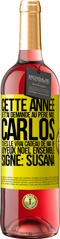 29,95 € | Vin rosé Édition ROSÉ Cette année je t'ai demandé au Père Noël. Carlos tu es le vrai cadeau de ma vie. Joyeux Noël ensemble. Signé: Susana Étiquette Jaune. Étiquette personnalisable Vin jeune Récolte 2024 Tempranillo