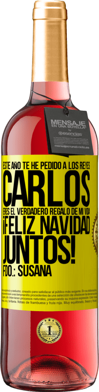 29,95 € | Vino Rosado Edición ROSÉ Este año te he pedido a los reyes. Carlos, eres el verdadero regalo de mi vida. Feliz navidad juntos. Fdo.: Susana Etiqueta Amarilla. Etiqueta personalizable Vino joven Cosecha 2024 Tempranillo