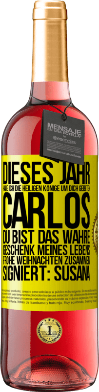 29,95 € | Roséwein ROSÉ Ausgabe Dieses Jahr habe ich die heiligen Könige um dich gebeten, Carlos, du bist das wahre Geschenk meines Lebens. Frohe Weihnachten zu Gelbes Etikett. Anpassbares Etikett Junger Wein Ernte 2024 Tempranillo