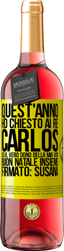 29,95 € | Vino rosato Edizione ROSÉ Quest'anno ho chiesto ai re. Carlos, sei il vero dono della mia vita. Buon Natale insieme. Firmato: Susana Etichetta Gialla. Etichetta personalizzabile Vino giovane Raccogliere 2024 Tempranillo