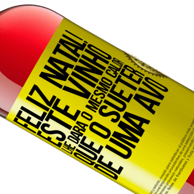 Expressões Únicas e Pessoais. «Feliz Natal! Este vinho lhe dará o mesmo calor que o suéter de uma avó» Edição ROSÉ