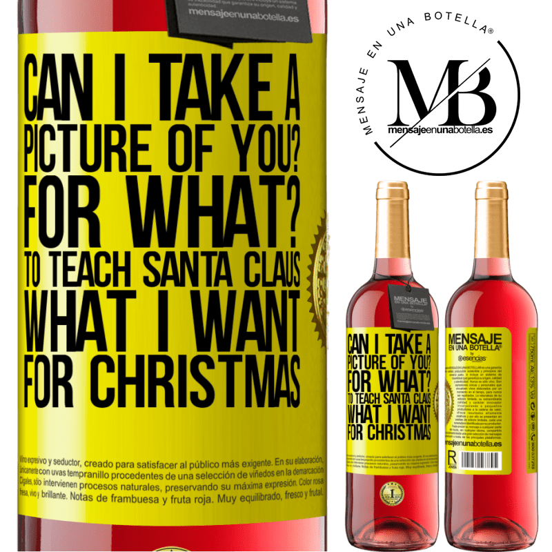 29,95 € Free Shipping | Rosé Wine ROSÉ Edition Can I take a picture of you? For what? To teach Santa Claus what I want for Christmas Yellow Label. Customizable label Young wine Harvest 2021 Tempranillo