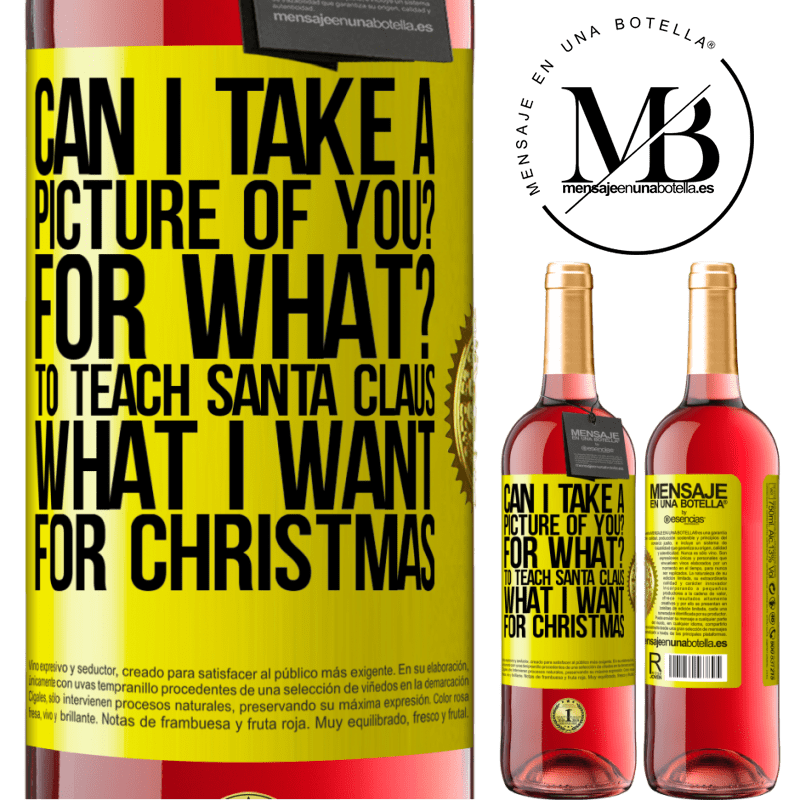 29,95 € Free Shipping | Rosé Wine ROSÉ Edition Can I take a picture of you? For what? To teach Santa Claus what I want for Christmas Yellow Label. Customizable label Young wine Harvest 2023 Tempranillo